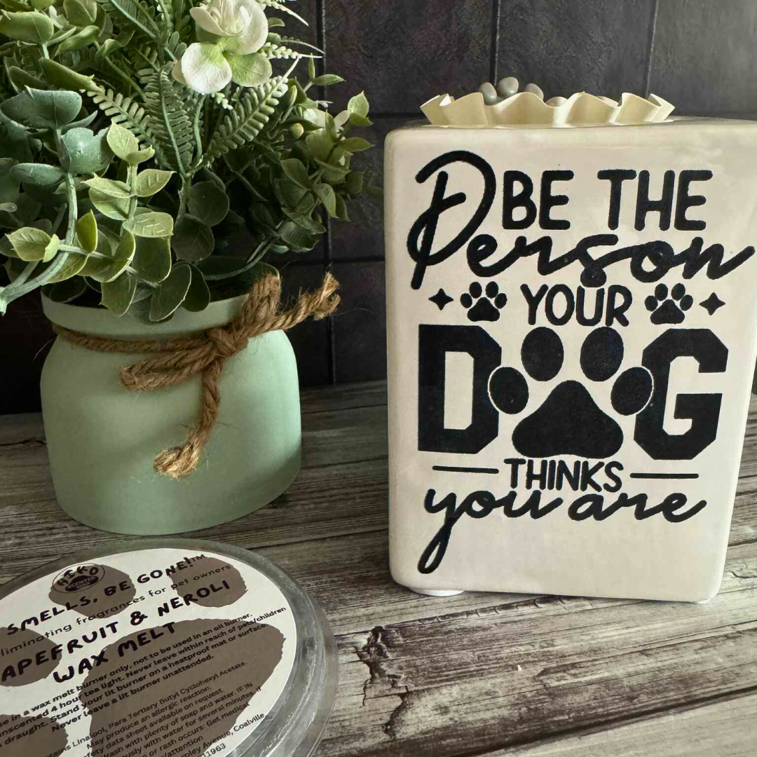 'Be The Person Your Dog Thinks You Are' - Laser Engraved Wax Melt Burner